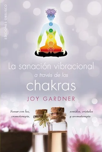 SANACION VIBRACIONAL A TRAVES DE LOS CHAKRAS - GARDNER JOY